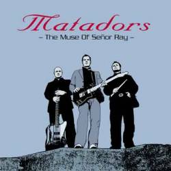 Matadors : The Muse of Senor Ray Matadors : The Muse of Senor Ray